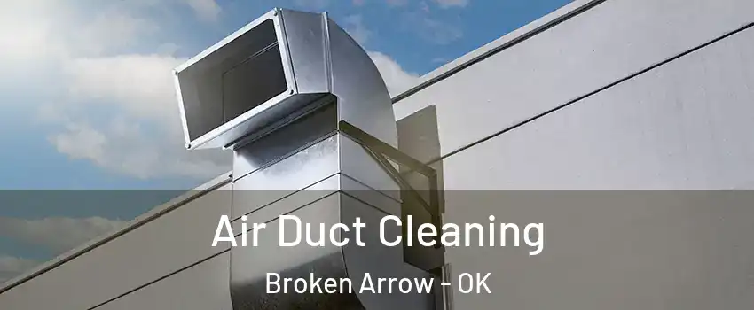  Air Duct Cleaning Broken Arrow - OK