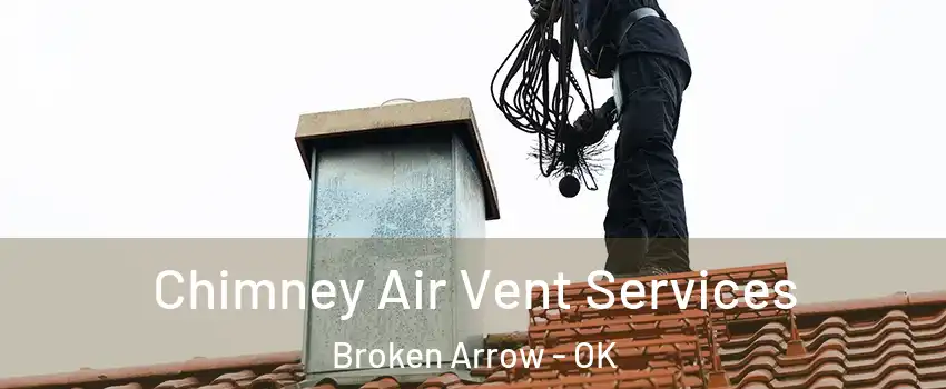  Chimney Air Vent Services Broken Arrow - OK