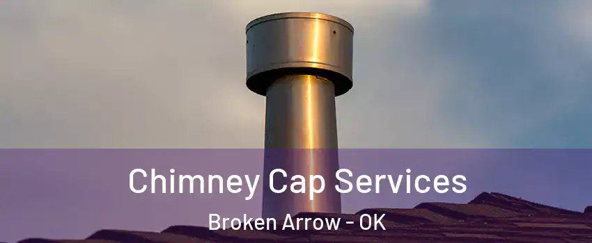  Chimney Cap Services Broken Arrow - OK