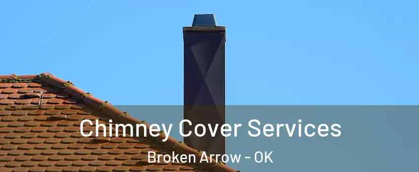  Chimney Cover Services Broken Arrow - OK