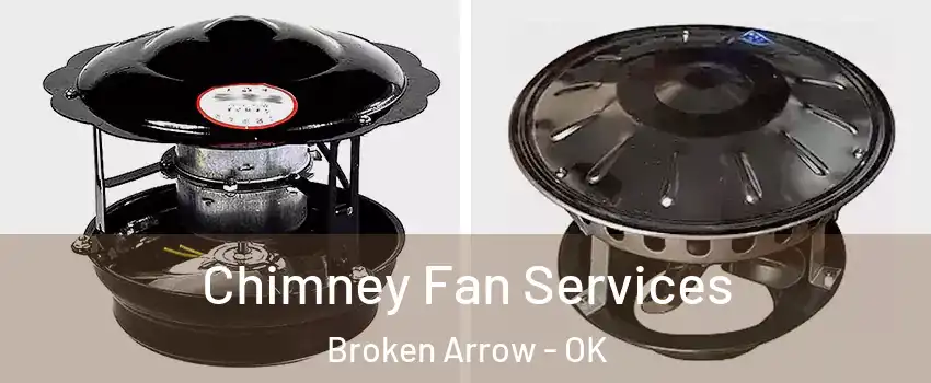  Chimney Fan Services Broken Arrow - OK