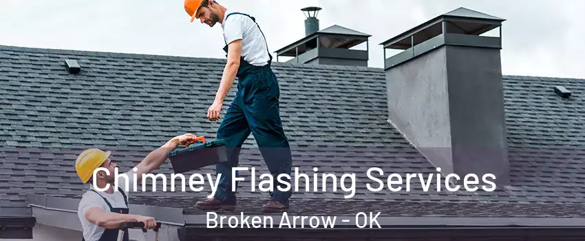  Chimney Flashing Services Broken Arrow - OK