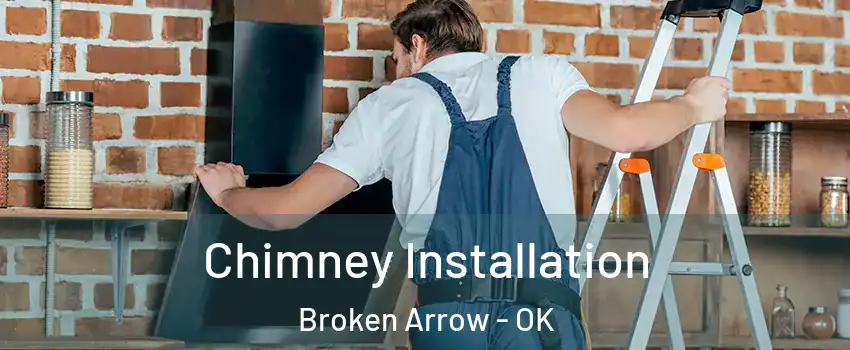  Chimney Installation Broken Arrow - OK