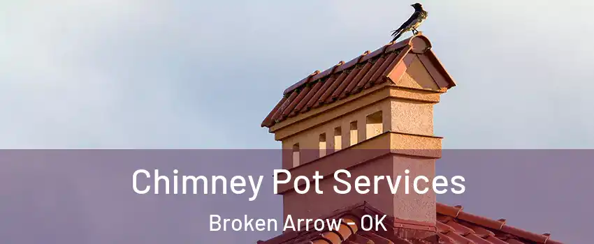  Chimney Pot Services Broken Arrow - OK