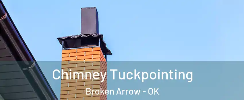  Chimney Tuckpointing Broken Arrow - OK