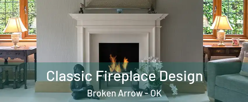  Classic Fireplace Design Broken Arrow - OK