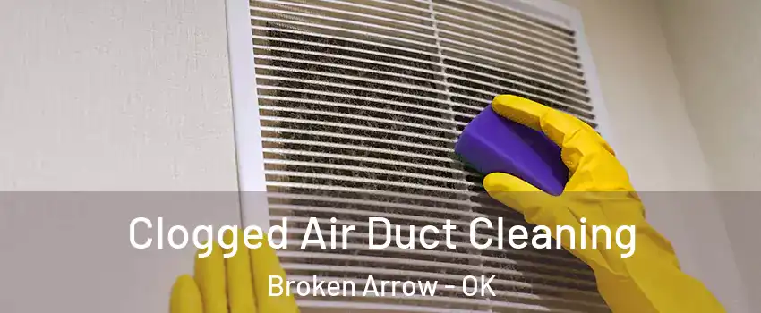  Clogged Air Duct Cleaning Broken Arrow - OK