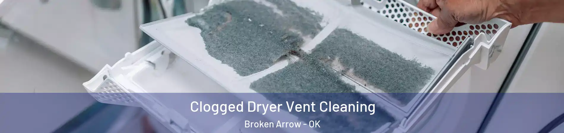  Clogged Dryer Vent Cleaning Broken Arrow - OK
