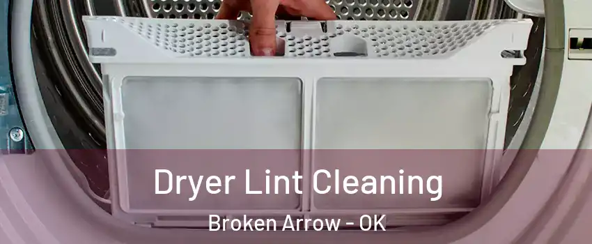  Dryer Lint Cleaning Broken Arrow - OK