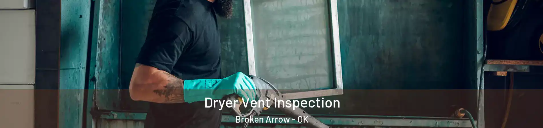  Dryer Vent Inspection Broken Arrow - OK