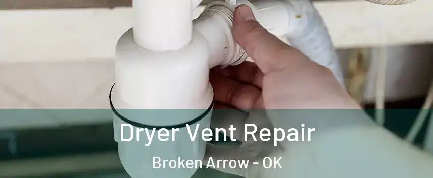  Dryer Vent Repair Broken Arrow - OK