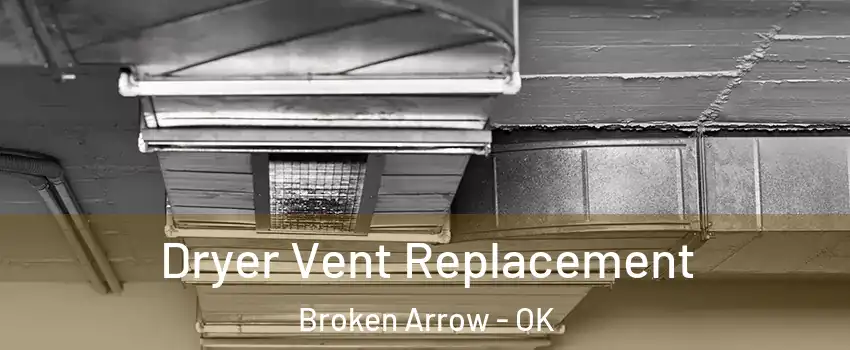  Dryer Vent Replacement Broken Arrow - OK