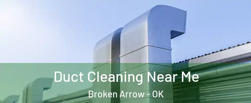 Duct Cleaning Near Me Broken Arrow - OK