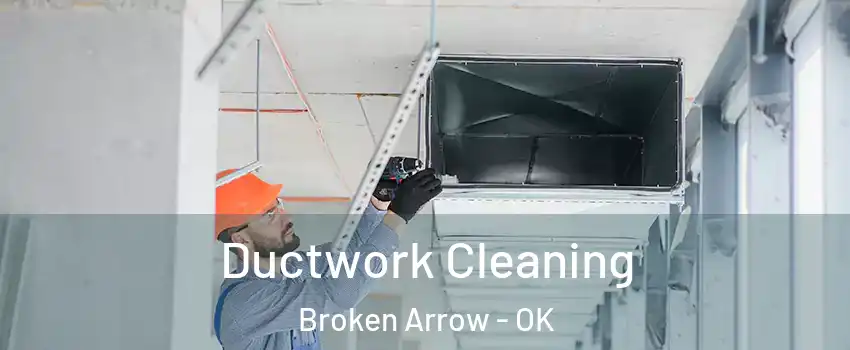  Ductwork Cleaning Broken Arrow - OK