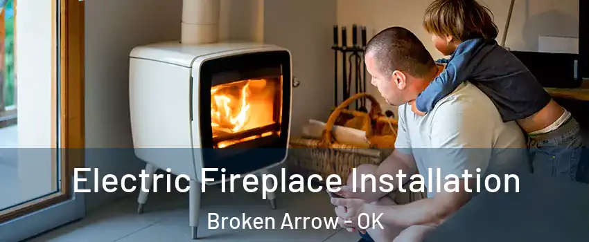  Electric Fireplace Installation Broken Arrow - OK