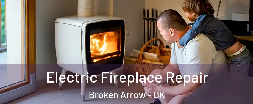  Electric Fireplace Repair Broken Arrow - OK