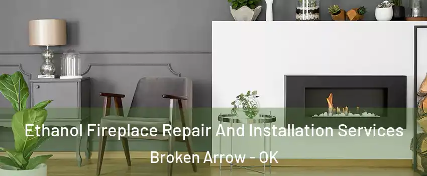  Ethanol Fireplace Repair And Installation Services Broken Arrow - OK