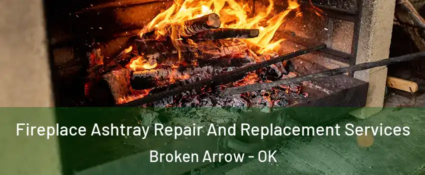  Fireplace Ashtray Repair And Replacement Services Broken Arrow - OK