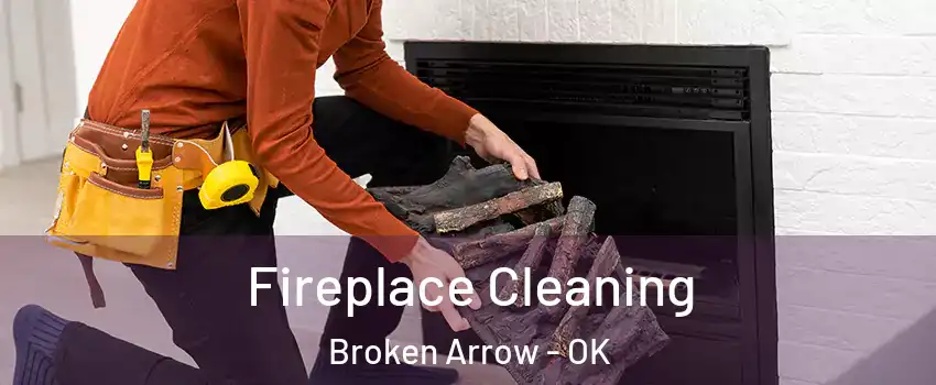  Fireplace Cleaning Broken Arrow - OK