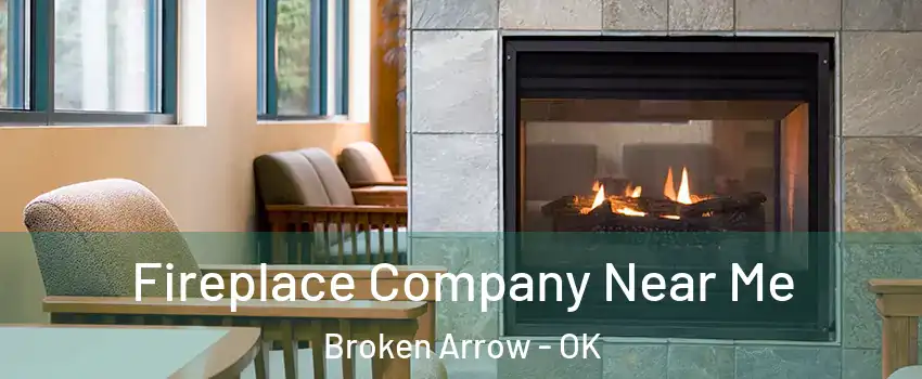  Fireplace Company Near Me Broken Arrow - OK