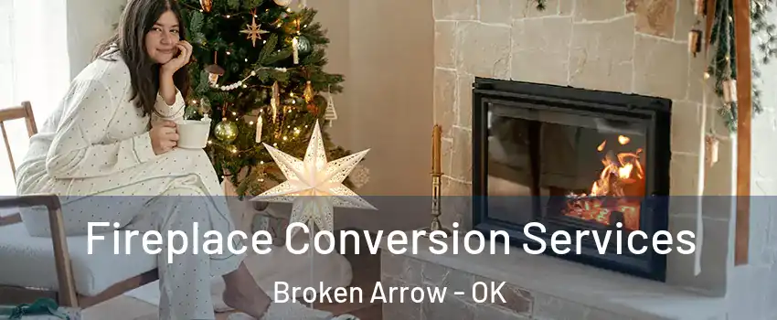  Fireplace Conversion Services Broken Arrow - OK