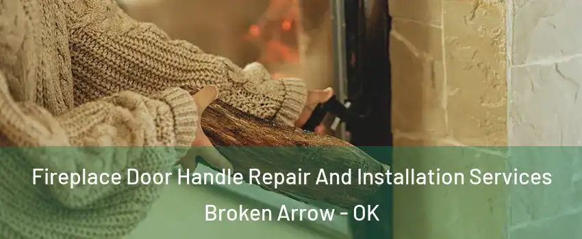 Fireplace Door Handle Repair And Installation Services Broken Arrow - OK