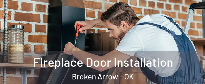  Fireplace Door Installation Broken Arrow - OK