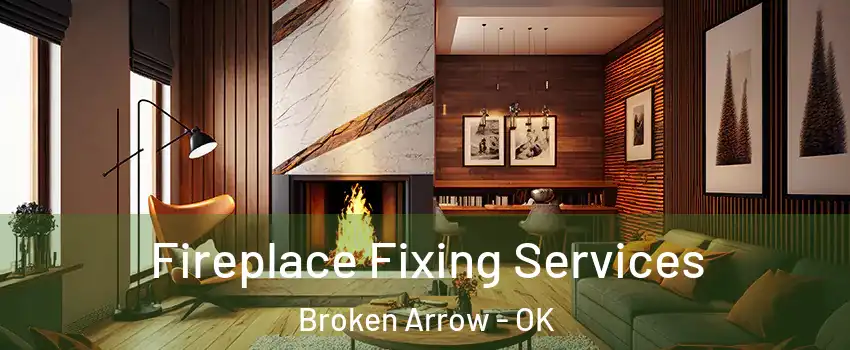  Fireplace Fixing Services Broken Arrow - OK