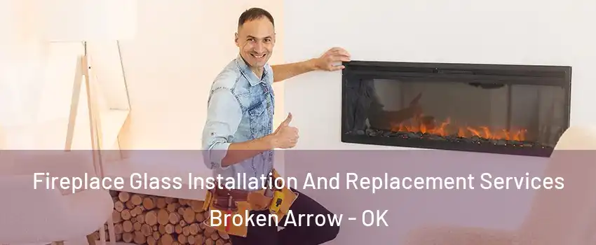  Fireplace Glass Installation And Replacement Services Broken Arrow - OK
