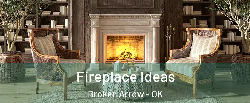  Fireplace Ideas Broken Arrow - OK