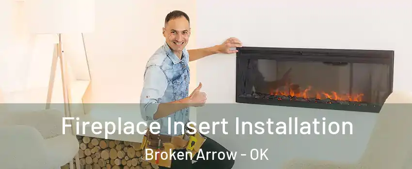  Fireplace Insert Installation Broken Arrow - OK