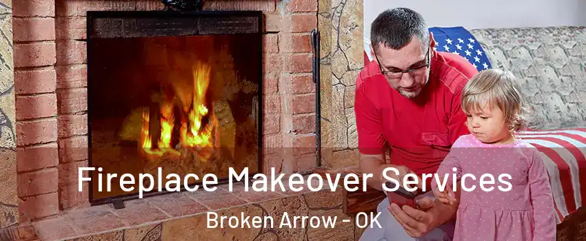  Fireplace Makeover Services Broken Arrow - OK