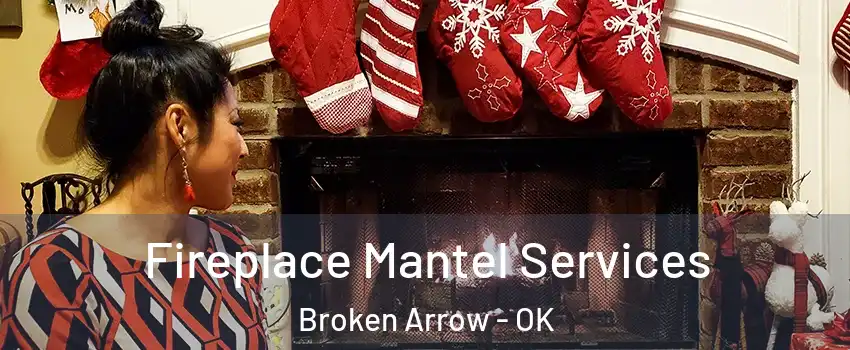  Fireplace Mantel Services Broken Arrow - OK