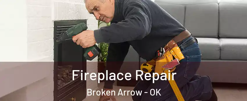  Fireplace Repair Broken Arrow - OK