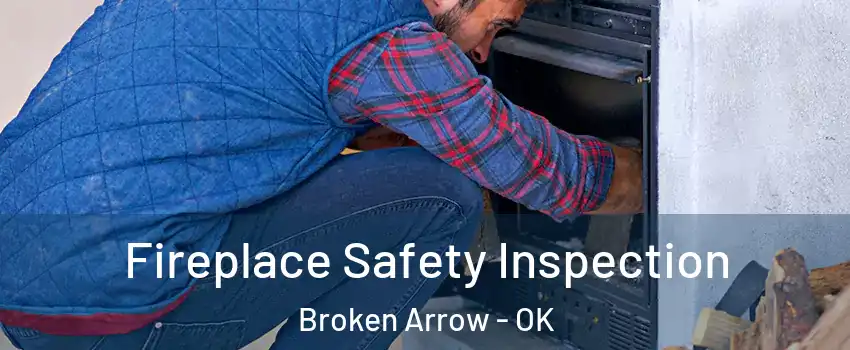  Fireplace Safety Inspection Broken Arrow - OK