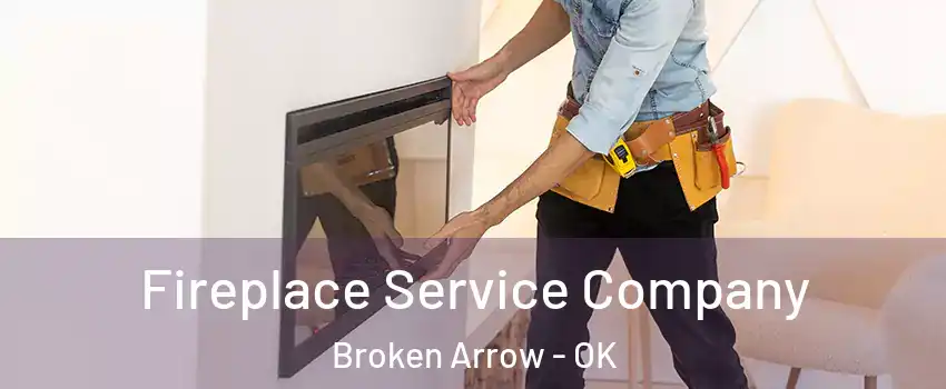  Fireplace Service Company Broken Arrow - OK