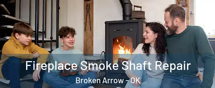  Fireplace Smoke Shaft Repair Broken Arrow - OK