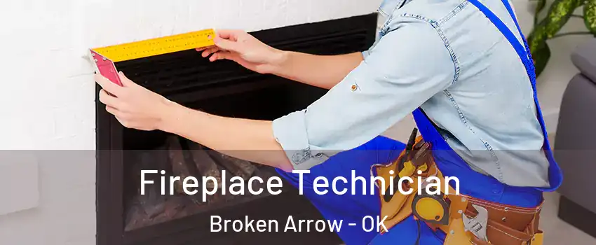  Fireplace Technician Broken Arrow - OK