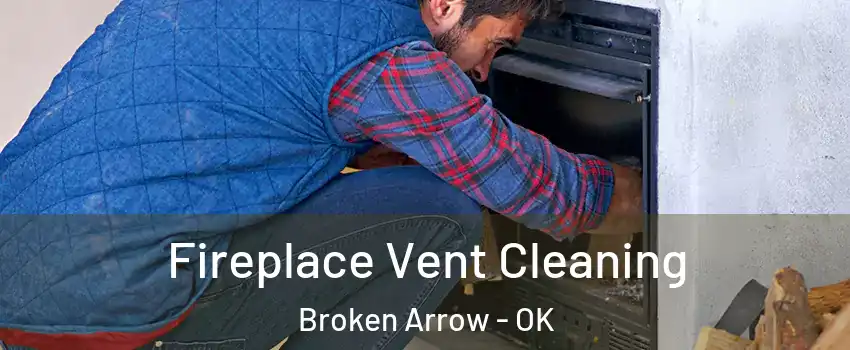  Fireplace Vent Cleaning Broken Arrow - OK