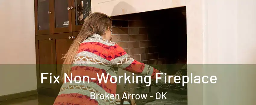  Fix Non-Working Fireplace Broken Arrow - OK
