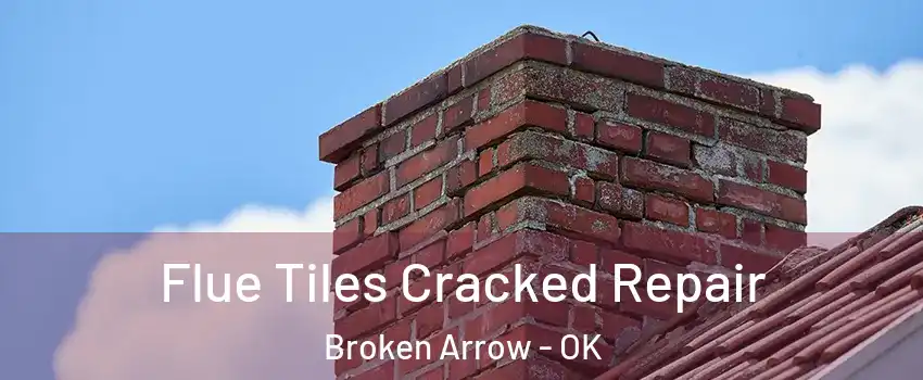  Flue Tiles Cracked Repair Broken Arrow - OK