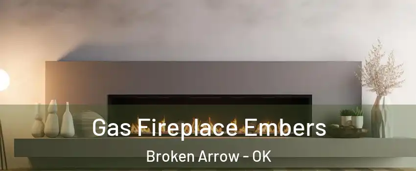  Gas Fireplace Embers Broken Arrow - OK