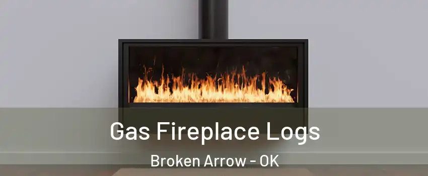  Gas Fireplace Logs Broken Arrow - OK