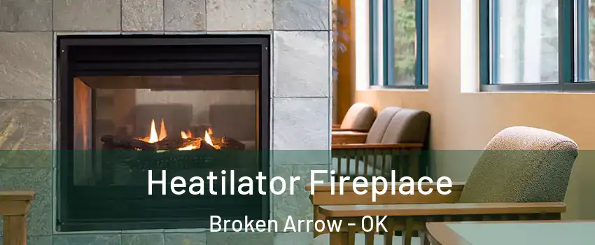  Heatilator Fireplace Broken Arrow - OK