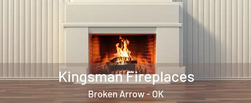  Kingsman Fireplaces Broken Arrow - OK