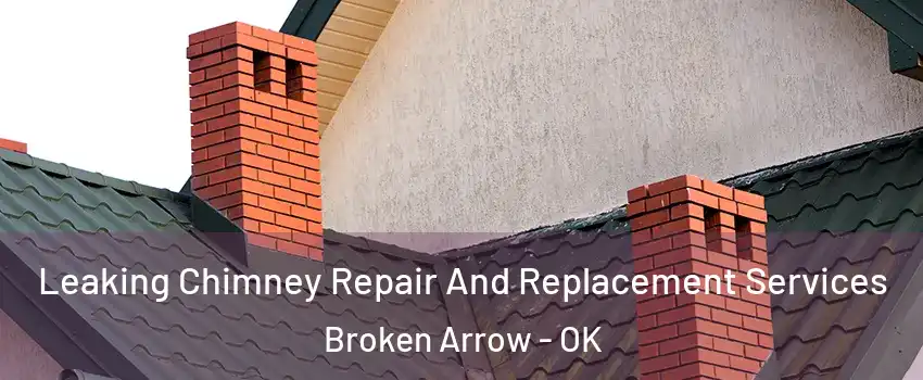  Leaking Chimney Repair And Replacement Services Broken Arrow - OK
