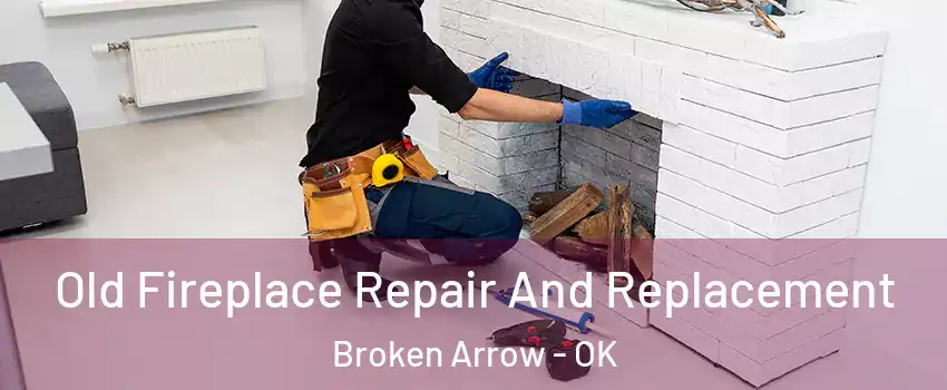  Old Fireplace Repair And Replacement Broken Arrow - OK