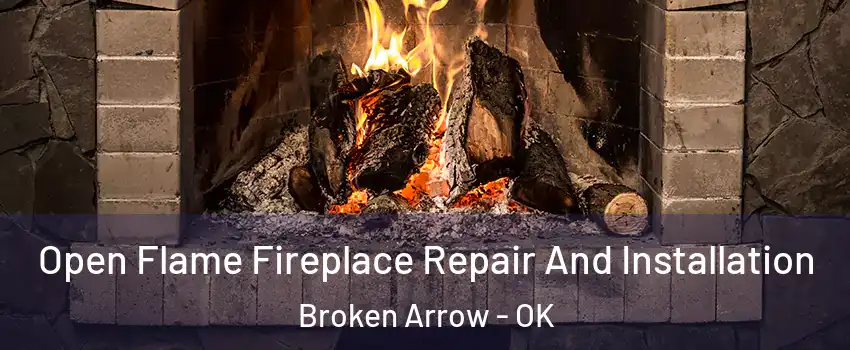  Open Flame Fireplace Repair And Installation Broken Arrow - OK