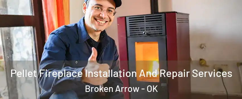  Pellet Fireplace Installation And Repair Services Broken Arrow - OK