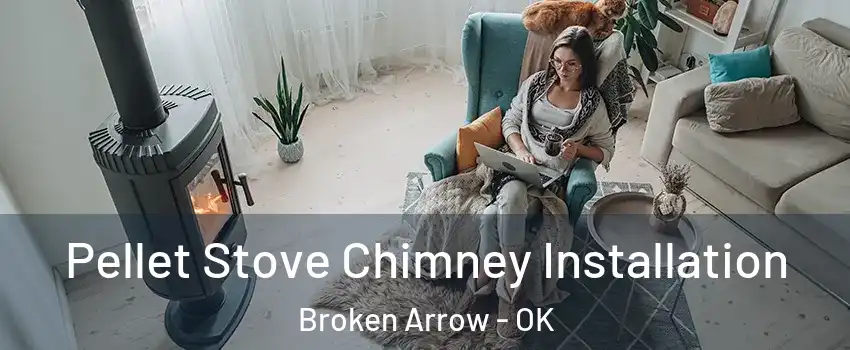  Pellet Stove Chimney Installation Broken Arrow - OK